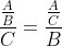 \frac{\frac{A}{B}}{C}=\frac{\frac{A}{C}}{B}