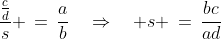 \frac{\frac{c}{d}}{s} \,=\,\frac{a}{b}\quad\Rightarrow\quad s \,=\,\frac{bc}{ad}