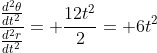 \frac{\frac{d^2\theta}{dt^2}}{\frac{d^2r}{dt^2}}= \frac{12t^2}{2}= 6t^2