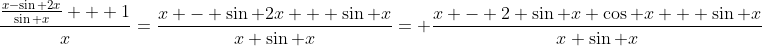 \frac{\frac{x-\sin 2x}{\sin x} + 1}{x}=\frac{x - \sin 2x + \sin x}{x \sin x}= \frac{x - 2 \sin x \cos x + \sin x}{x \sin x}