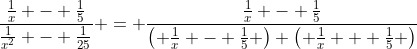\frac{\frac1x - \frac15}{\frac1{x^2} - \frac1{25}} = \frac{\frac1x - \frac15}{\left( \frac1x - \frac15 \right) \left( \frac1x + \frac15 \right)}
