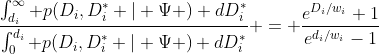 \frac{\int_{d_i}^{\infty} p(D_i,D_i^* | \Psi ) dD_i^*}{\int_{0}^{d_i} p(D_i,D_i^* | \Psi ) dD_i^*} = \frac{e^{D_i/w_i}+1}{e^{d_i/w_i}-1}