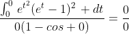 \frac{\int_0^0\,e^{t^2}(e^t-1)^2\, dt}{0(1-cos 0)}=\frac{0}{0}