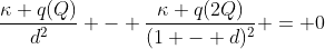 \frac{\kappa q(Q)}{d^2} - \frac{\kappa q(2Q)}{(1 - d)^2} = 0