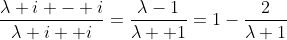 \frac{\lambda i - i}{\lambda i +i}=\frac{\lambda-1}{\lambda +1}=1-\frac{2}{\lambda+1}