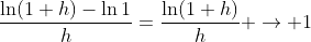 \frac{\ln(1+h)-\ln1}{h}=\frac{\ln(1+h)}{h} \to 1