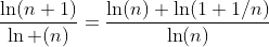 \frac{\ln(n+1)}{\ln (n)}=\frac{\ln(n)+\ln(1+1/n)}{\ln(n)}