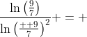 \frac{\ln\left(\frac{9}{7}\right)}{\ln\left(\frac{  9}{7}\right)^2} = 