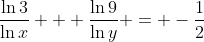 \frac{\ln{3}}{\ln{x}} + \frac{\ln{9}}{\ln{y}} = -\frac{1}{2}