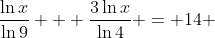 \frac{\ln{x}}{\ln{9}} + \frac{3\ln{x}}{\ln{4}} = 14 