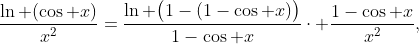 \frac{\ln (\cos x)}{x^{2}}=\frac{\ln \big(1-(1-\cos x)\big)}{1-\cos x}\cdot \frac{1-\cos x}{x^{2}},