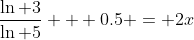 \frac{\ln 3}{\ln 5} + 0.5 = 2x