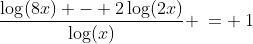 b)\;\;\frac{\log(8x) - 2\log(2x)}{\log(x)} \:= \:1