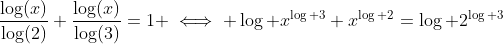 \frac{\log(x)}{\log(2)}+\frac{\log(x)}{\log(3)}=1 \iff \log x^{\log 3}+x^{\log 2}=\log 2^{\log 3}