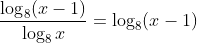 \frac{\log_8(x-1)}{\log_8x}=\log_8(x-1)