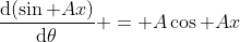 \frac{\mathrm{d}(\sin Ax)}{\mathrm{d}\theta} = A\cos Ax