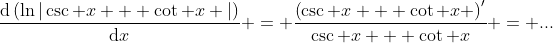 \frac{\mathrm{d}\left(\ln|\csc x + \cot x |\right)}{\mathrm{d}x} = \frac{\left(\csc x + \cot x \right)'}{\csc x + \cot x} = ...