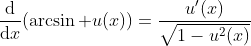 \frac{\mathrm{d}}{\mathrm{d}x}(\arcsin u(x))=\frac{u'(x)}{\sqrt{1-u^2(x)}}