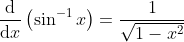 \frac{\mathrm{d}}{\mathrm{d}x}\left(\sin^{-1}{x}\right)=\frac{1}{\sqrt{1-x^2}}