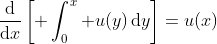 \frac{\mathrm{d}}{\mathrm{d}x}\left[ \int_0^x u(y)\,\mathrm{d}y\right]=u(x)