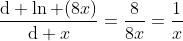 \frac{\mathrm{d} \ln (8x)}{\mathrm{d} x}=\frac{8}{8x}=\frac{1}{x}