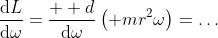 \frac{\mathrm{d}L}{\mathrm{d}\omega}=\frac{\mathrm  {d}}{\mathrm{d}\omega}\left( mr^2\omega\right)=\ldots