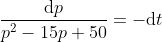 \frac{\mathrm{d}p}{p^2-15p+50}=-\mathrm{d}t
