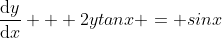 \frac{\mathrm{d}y}{\mathrm{d}x} + 2ytanx = sinx