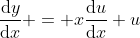 \frac{\mathrm{d}y}{\mathrm{d}x} = x\frac{\mathrm{d}u}{\mathrm{d}x}+u