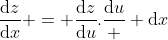 \frac{\mathrm{d}z}{\mathrm{d}x} = \frac{\mathrm{d}z}{\mathrm{d}u}.\frac{\mathrm{d}u}  {\mathrm{d}x}
