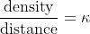 \frac{\mbox{density}}{\mbox{distance}}=\kappa