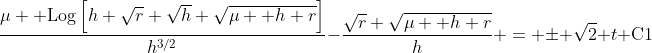 \frac{\mu  \text{Log}\left[h \sqrt{r}+\sqrt{h} \sqrt{\mu +h r}\right]}{h^{3/2}}-\frac{\sqrt{r} \sqrt{\mu +h r}}{h} = \pm \sqrt{2} t+\text{C1}