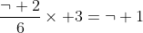 \frac{\neg 2}{6}\times 3=\neg 1