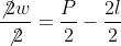 \frac{\not{2}w}{\not{2}}=\frac{P}{2}-\frac{2l}{2}