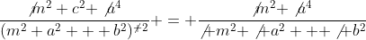 \frac{\not{m^2} c^2 \not{a^4}}{(m^2 a^2 + b^2)^{\not 2}} = \frac{\not{m^2} \not{a^4}}{\not m^2 \not a^2 + \not b^2}