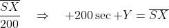 \frac{\overline{SX}}{200}\quad\Rightarrow\quad 200\sec Y=\overline{SX}