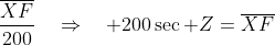 \frac{\overline{XF}}{200}\quad\Rightarrow\quad 200\sec Z=\overline{XF}