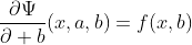\frac{\partial\Psi}{\partial b}(x,a,b)=f(x,b)