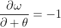 \frac{\partial\omega}{\partial \theta}=-1