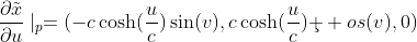 \frac{\partial\tilde{x}}{\partial\\u}\mid_{p}=(-c\cosh(\frac{u}{c})\sin(v),c\\\cosh(\frac{u}{c})\c  os(v),0)
