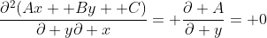 \frac{\partial^2(Ax+ By+ C)}{\partial y\partial x}= \frac{\partial A}{\partial y}= 0