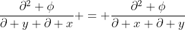 \frac{\partial^2 \phi}{\partial y \partial x} = \frac{\partial^2 \phi}{\partial x \partial y}