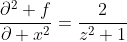 \frac{\partial^2 f}{\partial x^2}=\frac{2}{z^2+1}