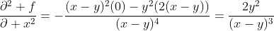 \frac{\partial^2 f}{\partial x^2}=-\frac{(x-y)^2(0)-y^2(2(x-y))}{(x-y)^4}=\frac{2y^2}{(x-y)^3}
