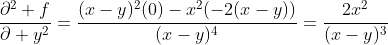\frac{\partial^2 f}{\partial y^2}=\frac{(x-y)^2(0)-x^2(-2(x-y))}{(x-y)^4}=\frac{2x^2}{(x-y)^3}