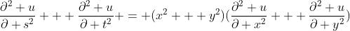\frac{\partial^2 u}{\partial s^2} + \frac{\partial^2 u}{\partial t^2} = (x^2 + y^2)(\frac{\partial^2 u}{\partial x^2} + \frac{\partial^2 u}{\partial y^2})