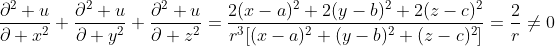 \frac{\partial^2 u}{\partial x^2}+\frac{\partial^2 u}{\partial y^2}+\frac{\partial^2 u}{\partial z^2}=\frac{2(x-a)^2+2(y-b)^2+2(z-c)^2}{r^3[(x-a)^2+(y-b)^2+(z-c)^2]}=\frac{2}{r}\ne0