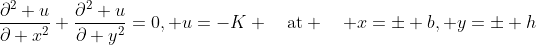 \frac{\partial^2 u}{\partial x^2}+\frac{\partial^2 u}{\partial y^2}=0, u=-K \quad\mbox{at} \quad x=\pm b, y=\pm h