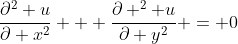 \frac{\partial^2 u}{\partial x^2} + \frac{\partial ^2 u}{\partial y^2} = 0