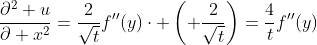 \frac{\partial^2 u}{\partial x^2}=\frac{2}{\sqrt{t}}f''(y)\cdot \left( \frac{2}{\sqrt{t}}\right)=\frac{4}{t}f''(y)